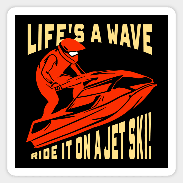 Jet Skiing Gift ,Life's a wave, ride it on a jet ski! Sticker by GrafiqueDynasty